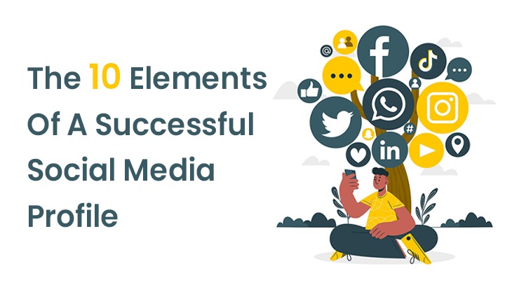 The 10 Elements Of A Successful Social Media Profile