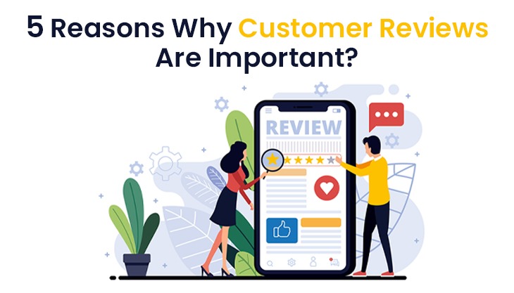 5 Reasons Why Customer Reviews Are Important?