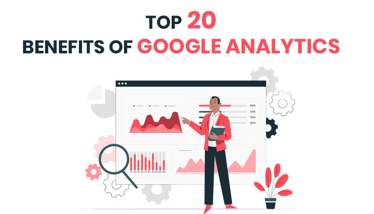 Top 20 Benefits Of Google Analytics For Your Business Website
