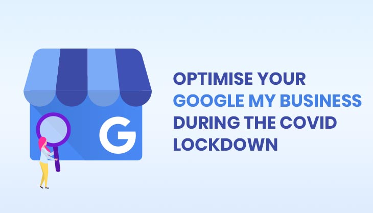How To Optimise Your Google My Business During The Covid Lockdown