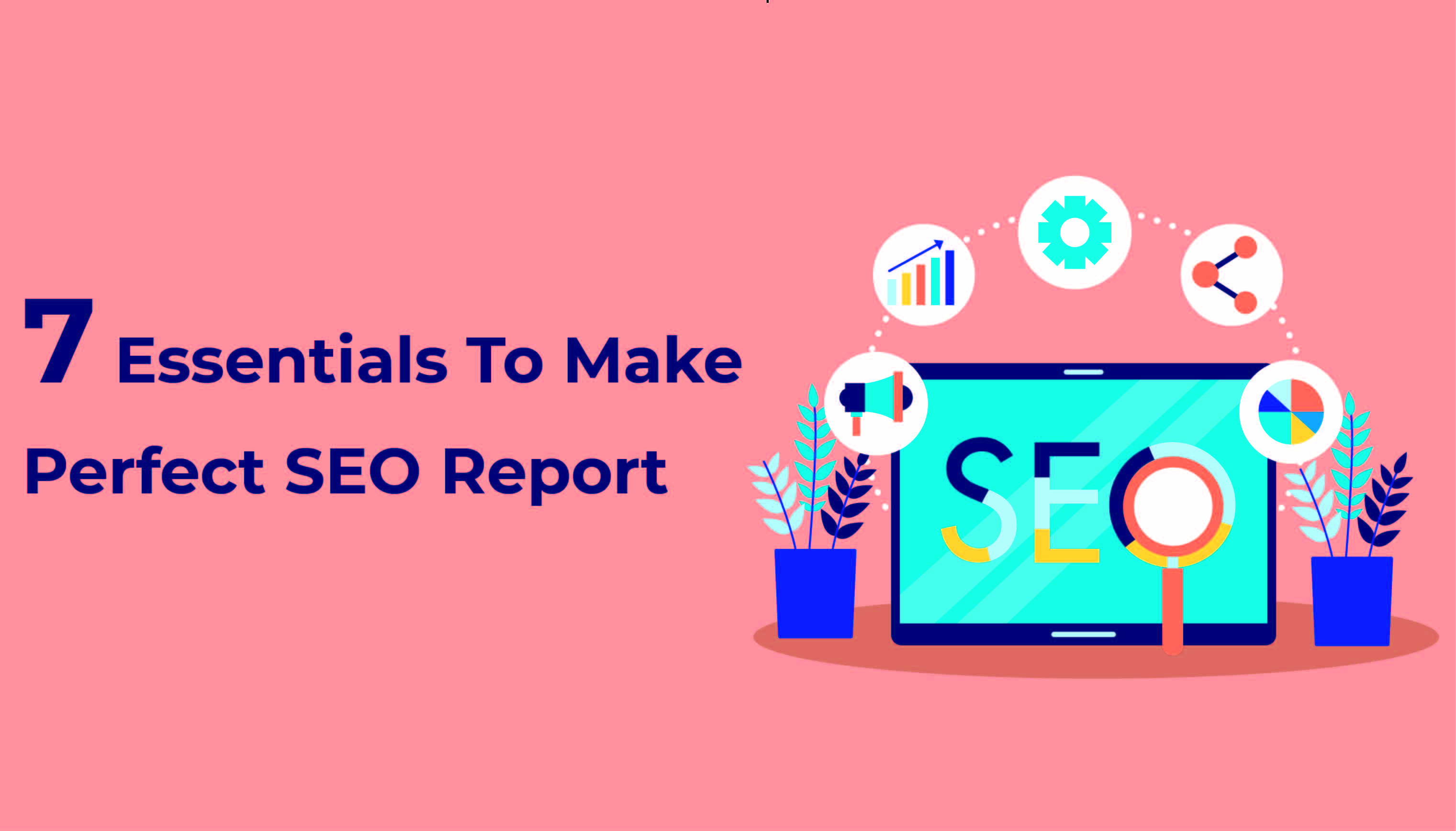 7 Essentials To Make Perfect SEO Reports For Your Clients