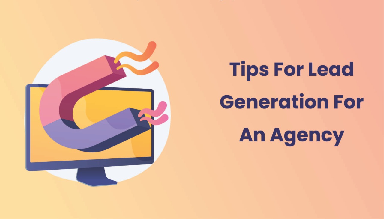 The Best Tips for Lead Generation For an Agency (Or For Your Clients)