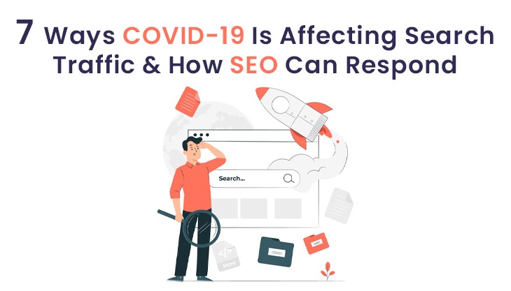 7 Ways COVID-19 Is Affecting Search Traffic & How SEO Can Respond
