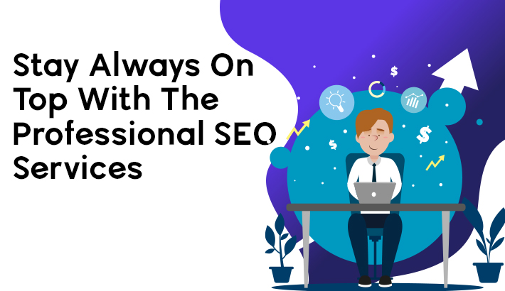 Stay Always on Top With Professional SEO Services