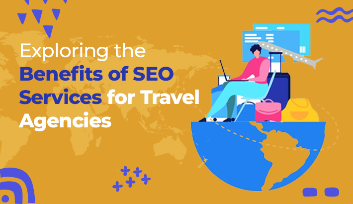 Exploring the Benefits of SEO Services for Travel Agencies