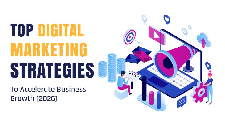 Top Digital Marketing Strategies To Accelerate Business Growth (2026)