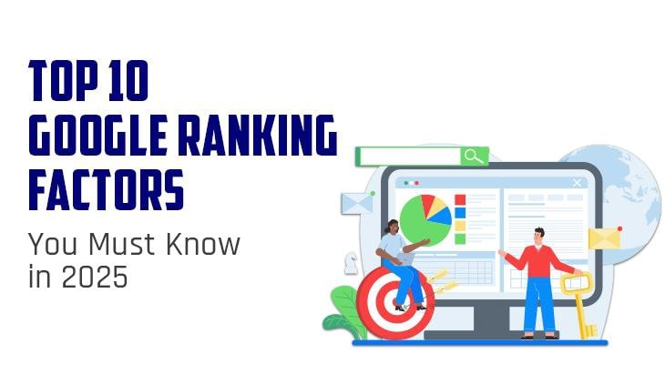 Top 10 Google Ranking Factors You Must Know in 2025